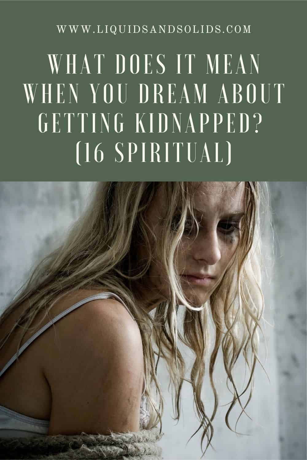  Hvad betyder det, når du drømmer om at blive kidnappet? (16 spirituelle betydninger)