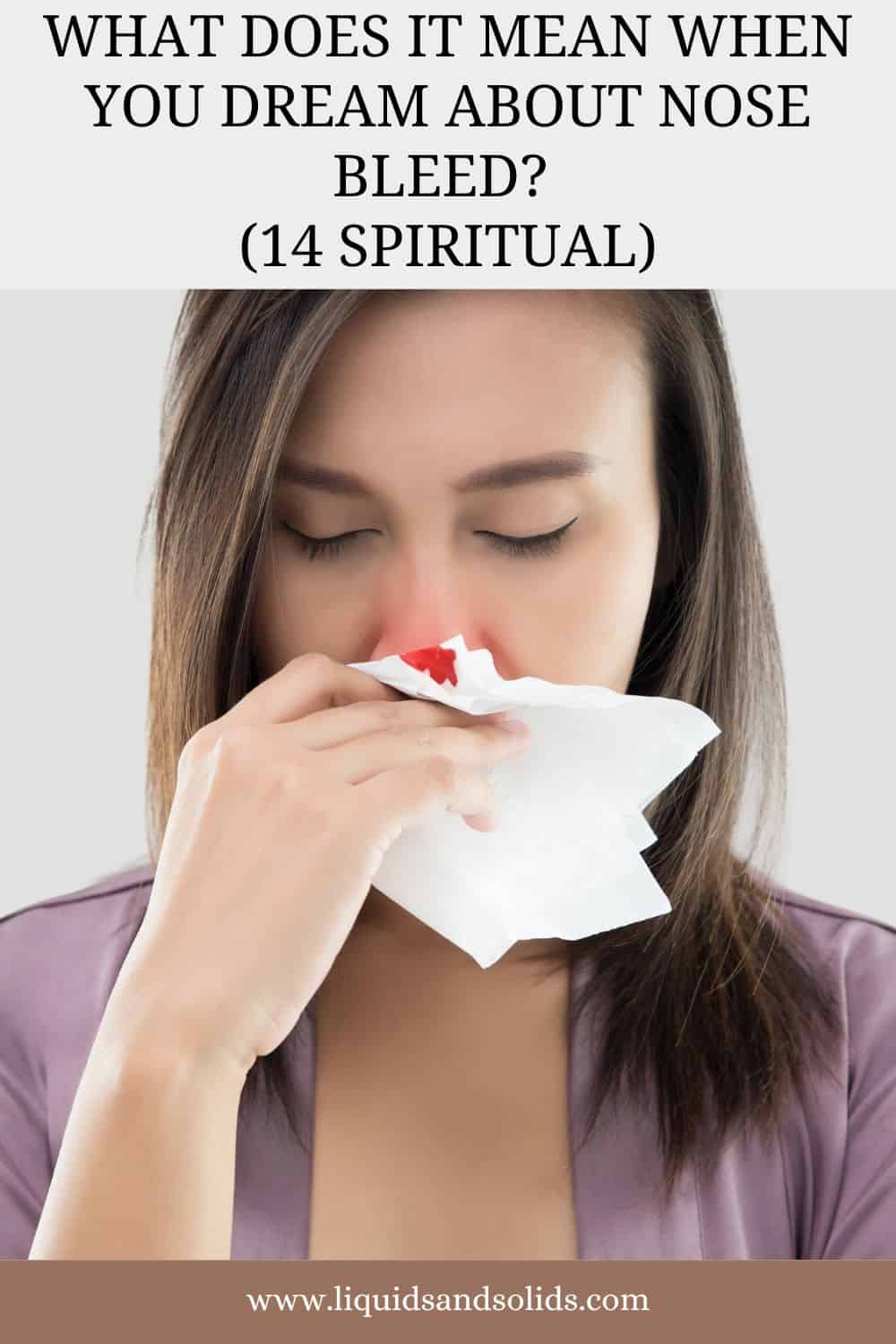  Drøm om næseblod? (14 spirituelle betydninger)