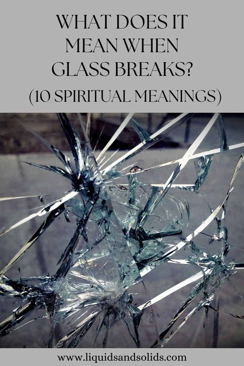  Hvad betyder det, når glas går i stykker? (10 åndelige betydninger)