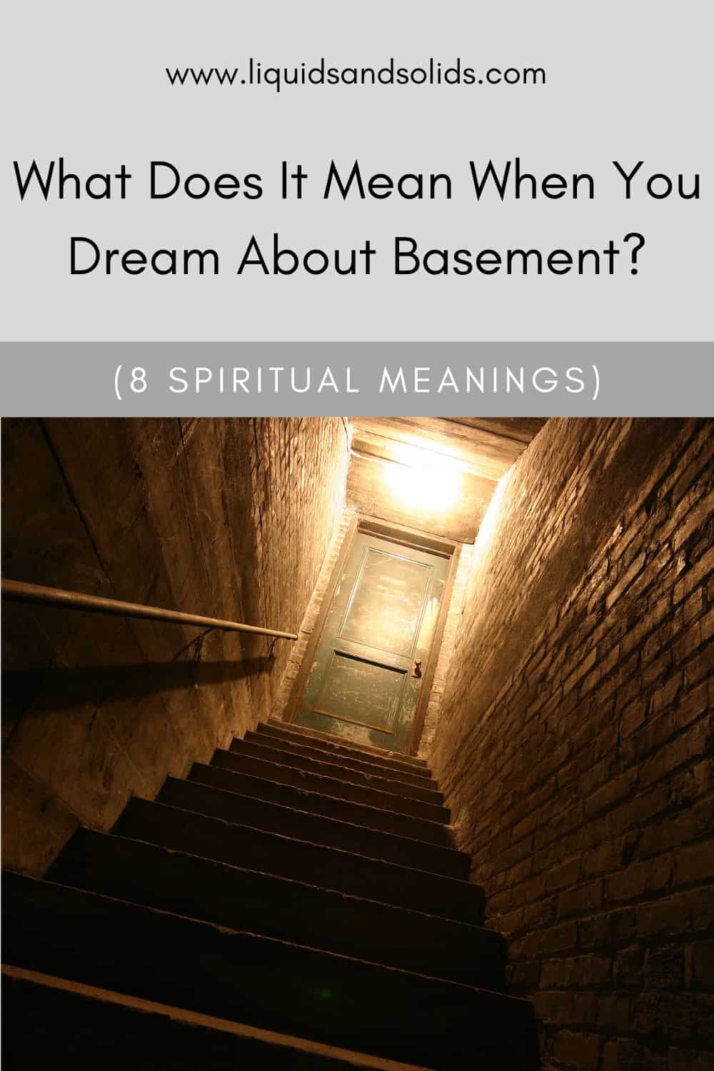  Hvad betyder det, når du drømmer om kælderen? (8 spirituelle betydninger)