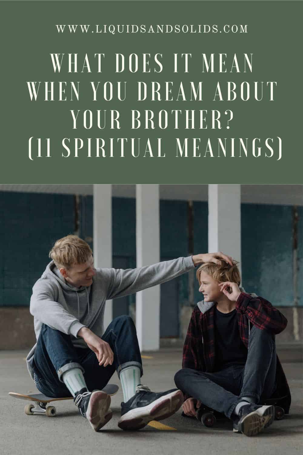  Hvad betyder det, når du drømmer om din bror? (11 spirituelle betydninger)