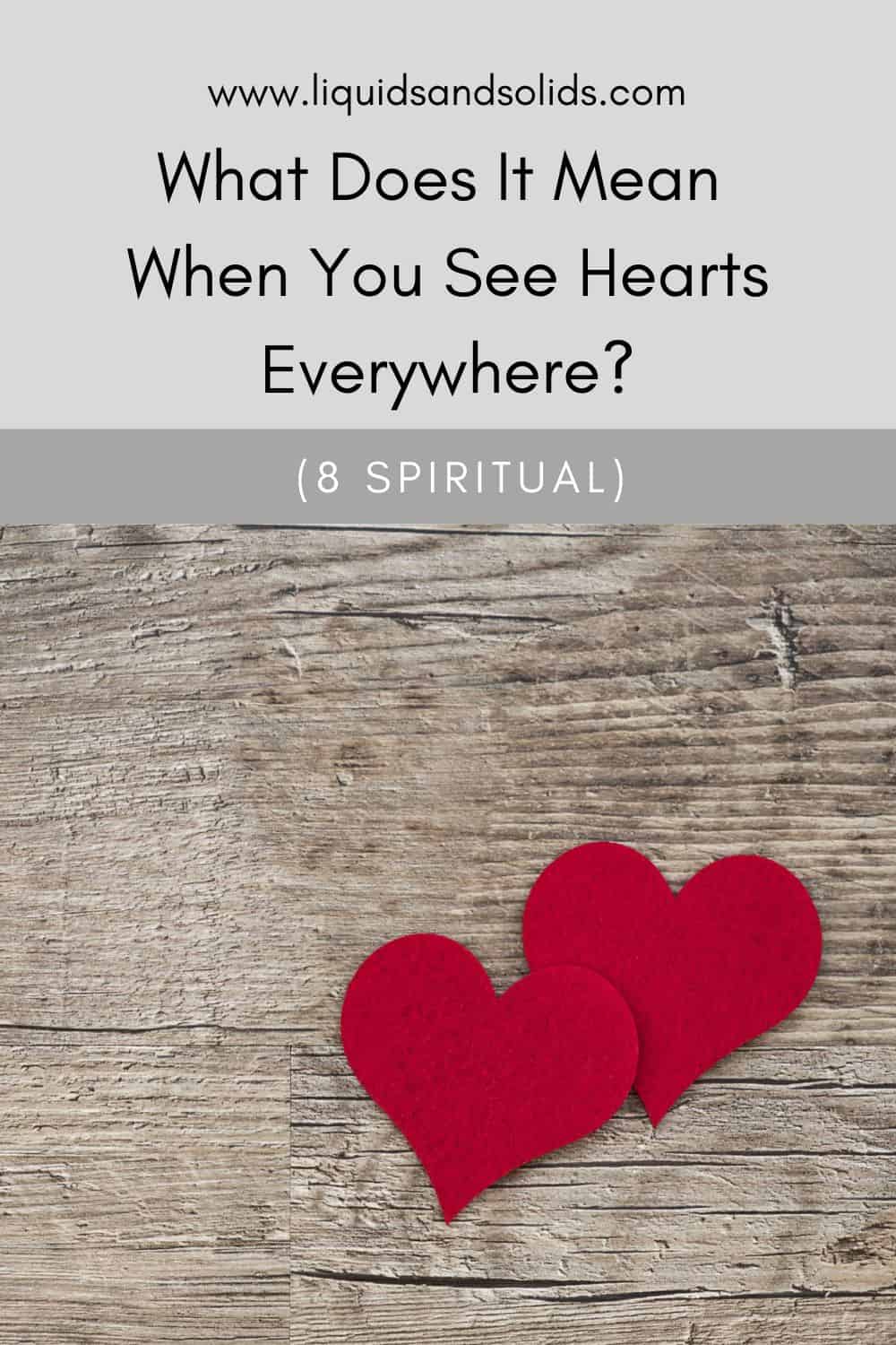  Hvad betyder det, når du ser hjerter overalt? (8 åndelige betydninger)