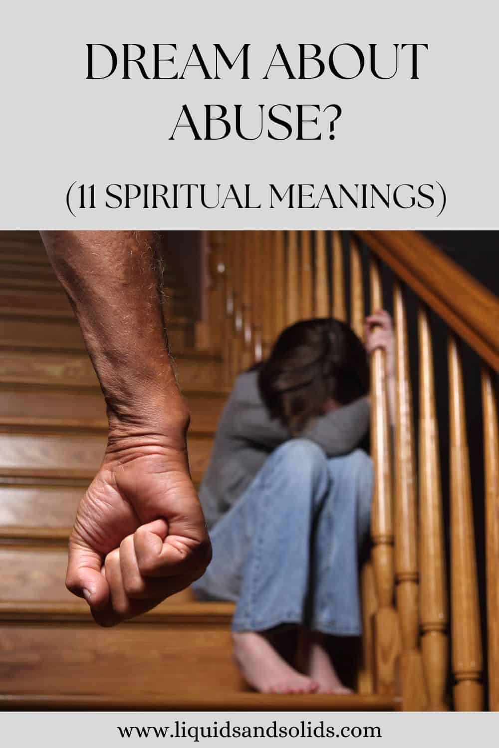  Drøm om misbrug? (11 spirituelle betydninger)