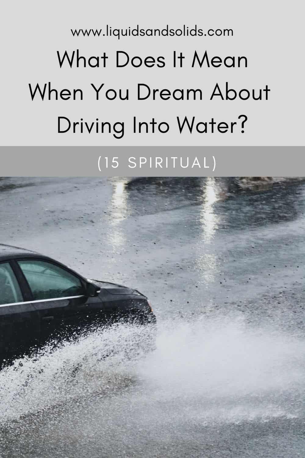  Drøm om at køre ind i vand? (15 spirituelle betydninger)