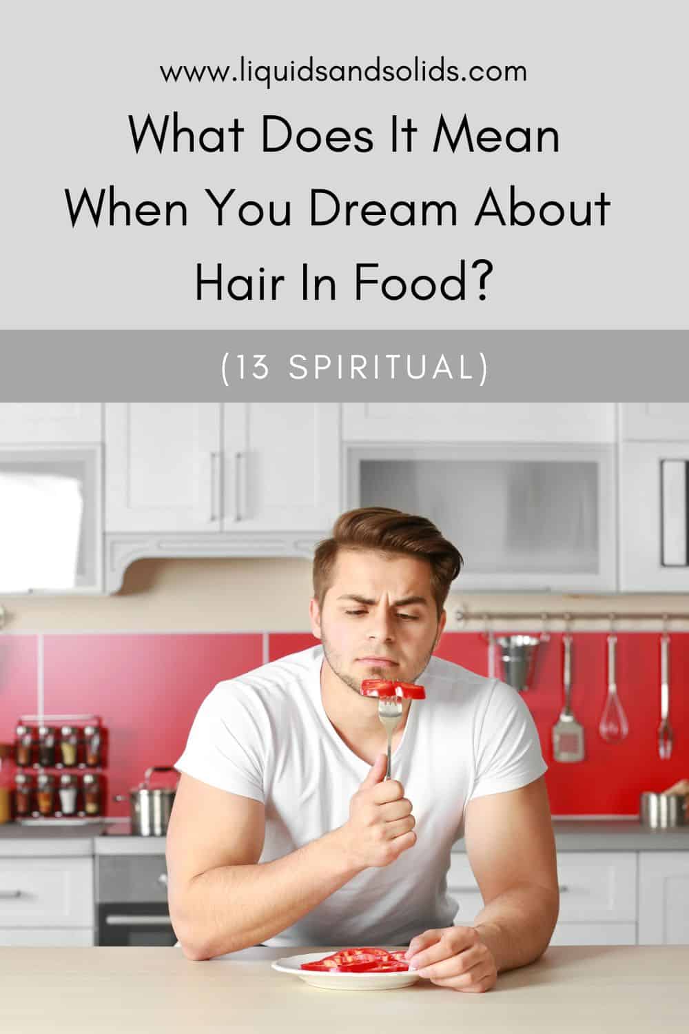  Drøm om hår i mad? (13 spirituelle betydninger)