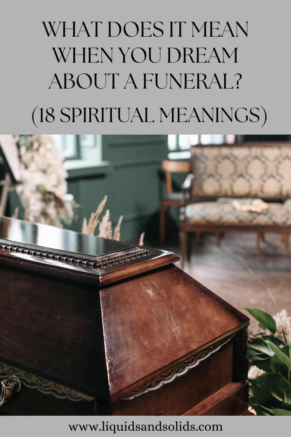  Hvad betyder det, når du drømmer om en begravelse? (18 spirituelle betydninger)