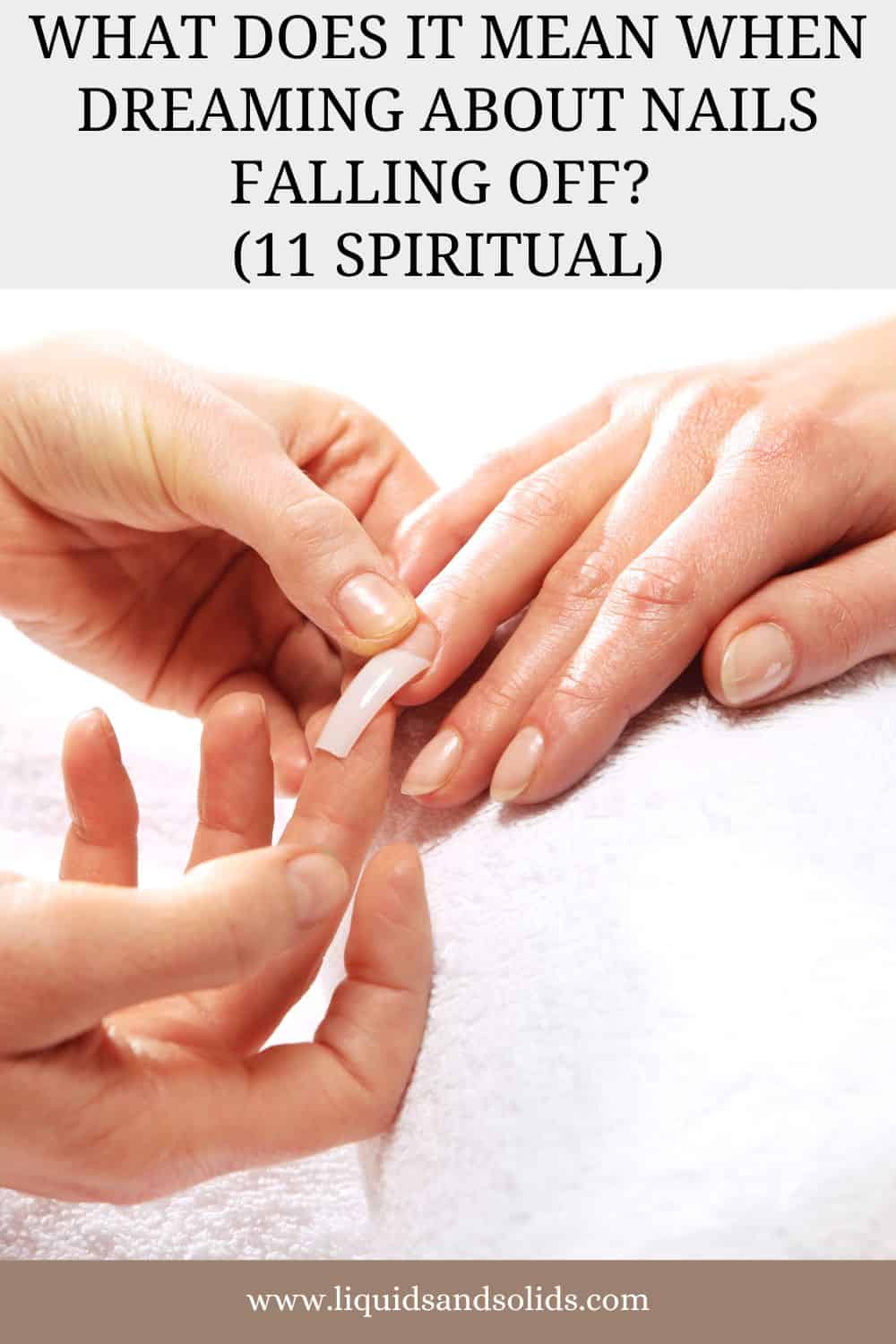  Drøm om negle, der falder af? (11 spirituelle betydninger)