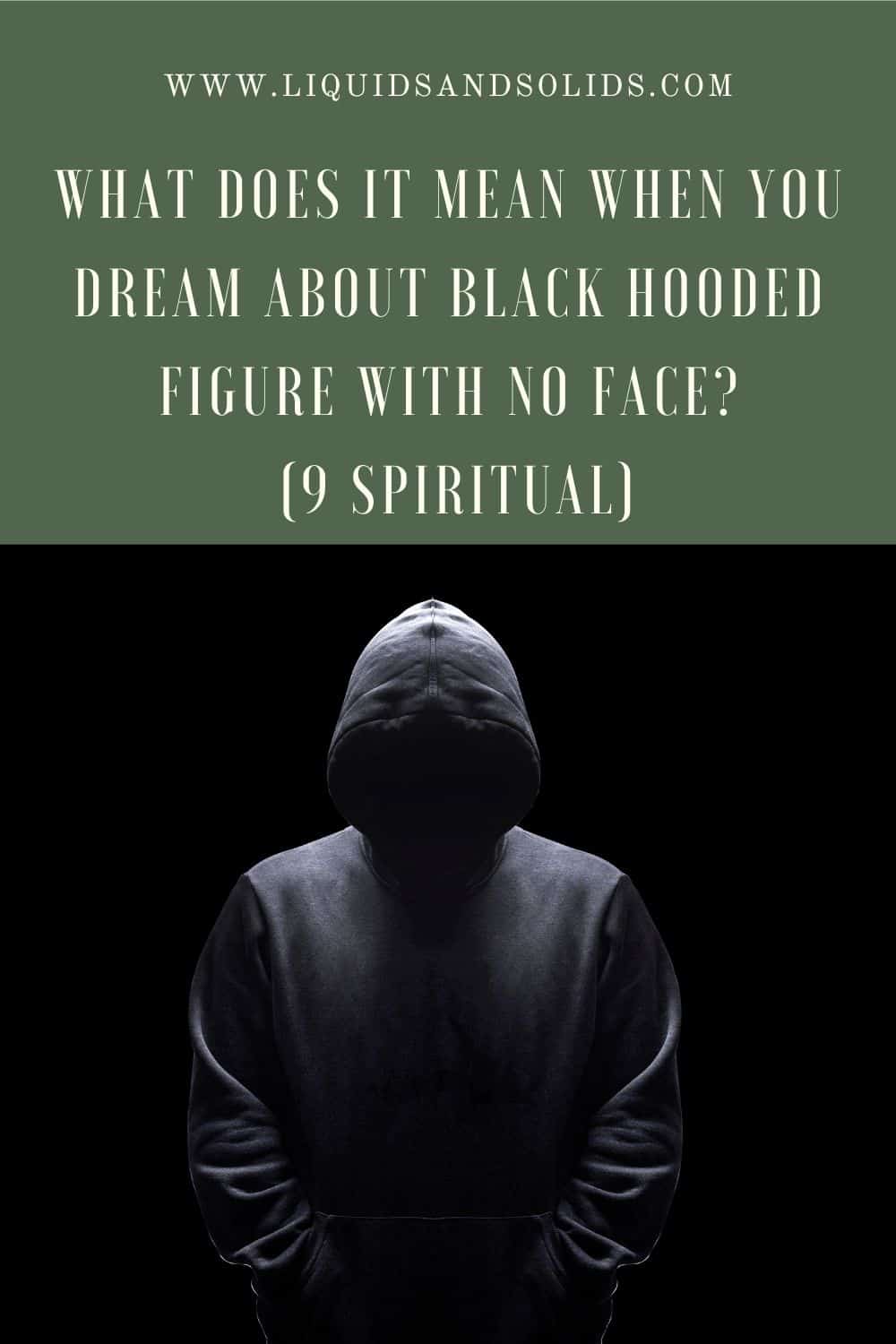  Drøm om sort hætteklædte figur uden ansigt? (9 spirituelle betydninger)