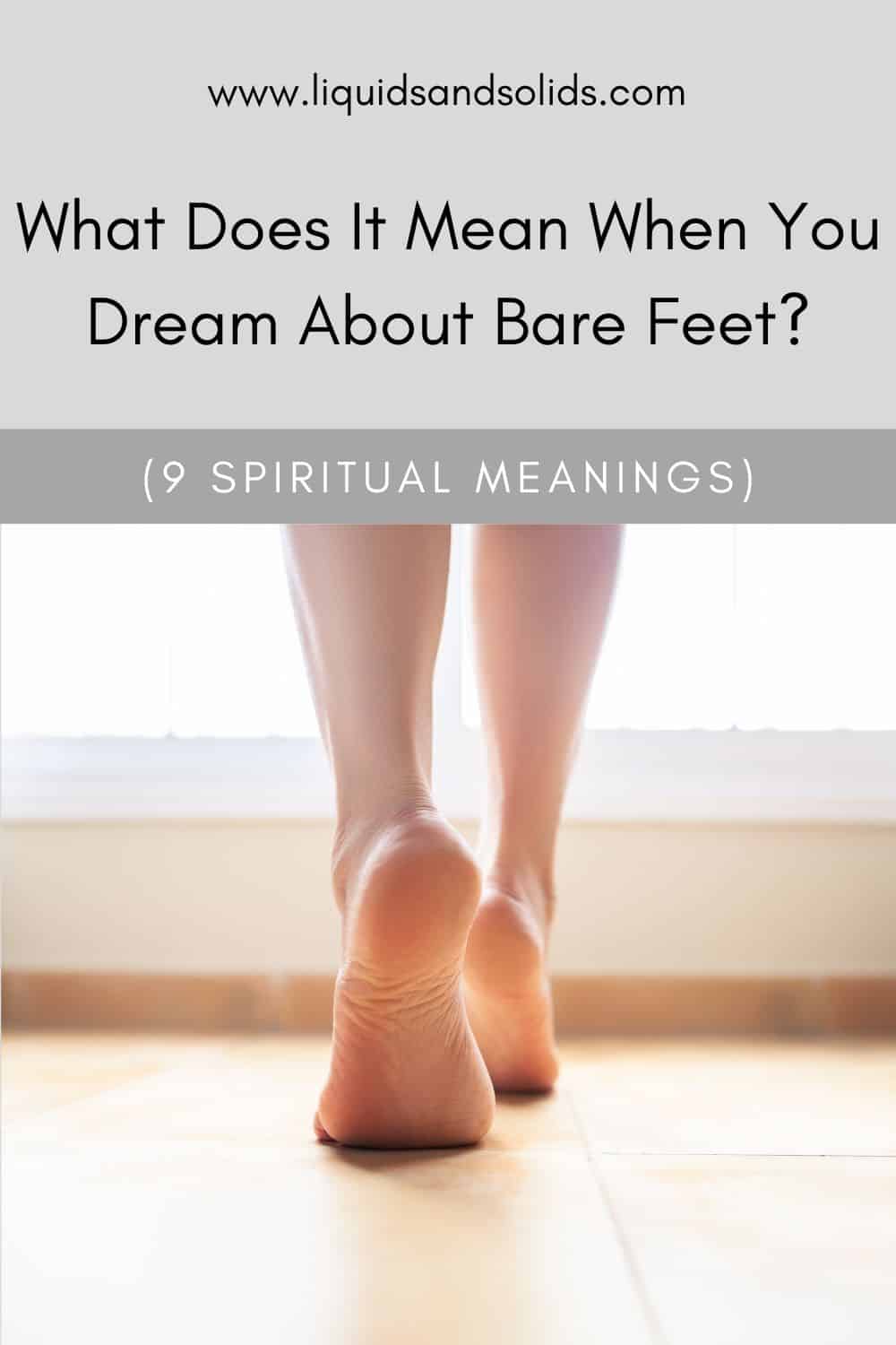  Hvad betyder det, når du drømmer om bare fødder? (9 spirituelle betydninger)