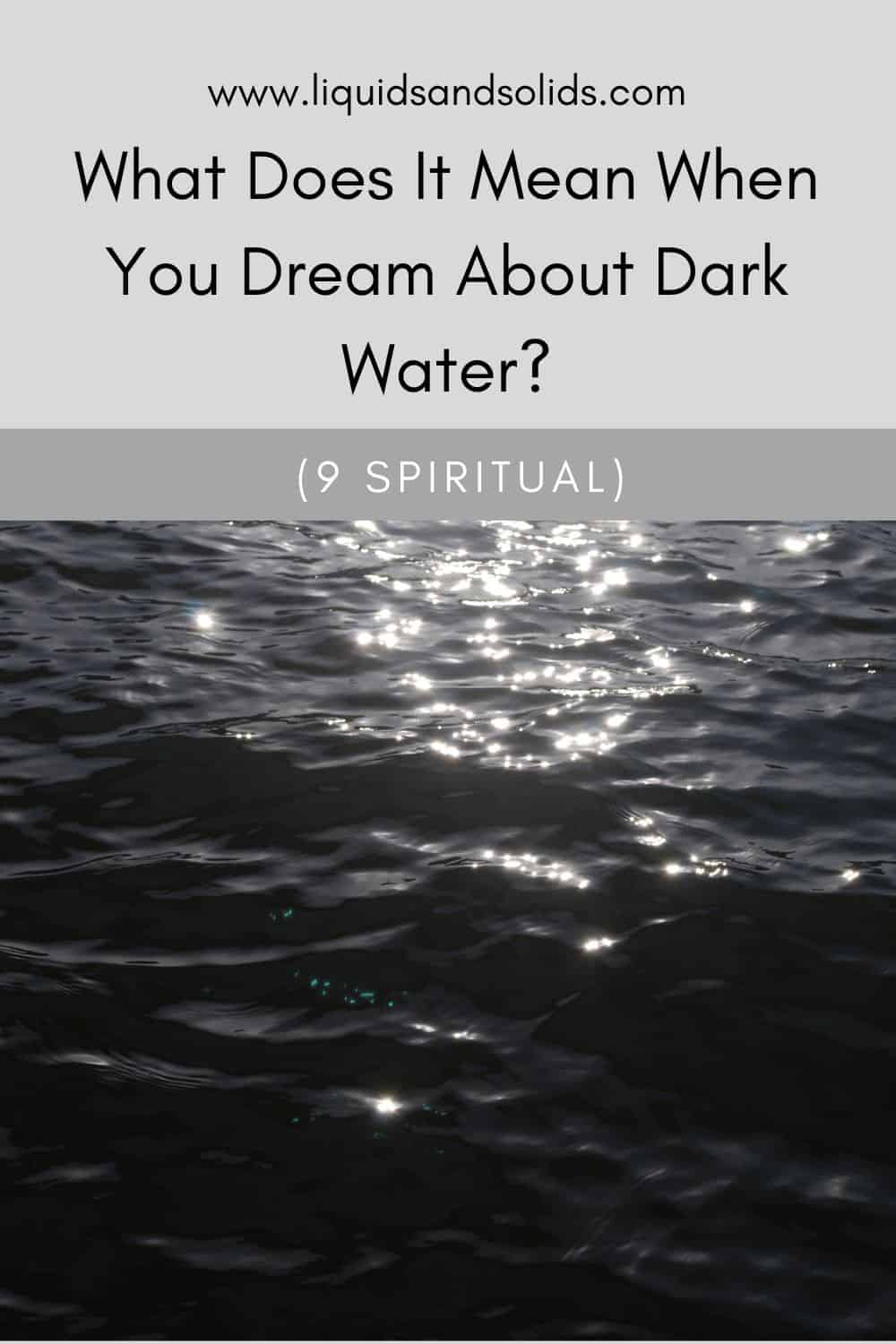  حلم المياه المظلمة؟ (9 معاني روحية)