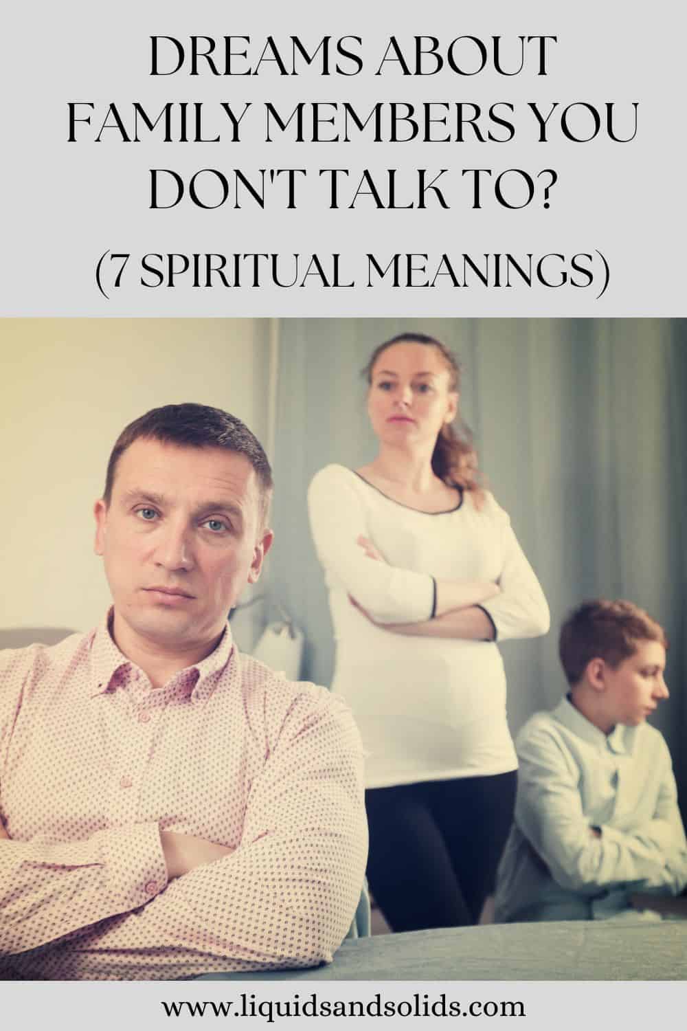  Unenäod pereliikmetest, kellega te ei räägi? (7 vaimset tähendust)