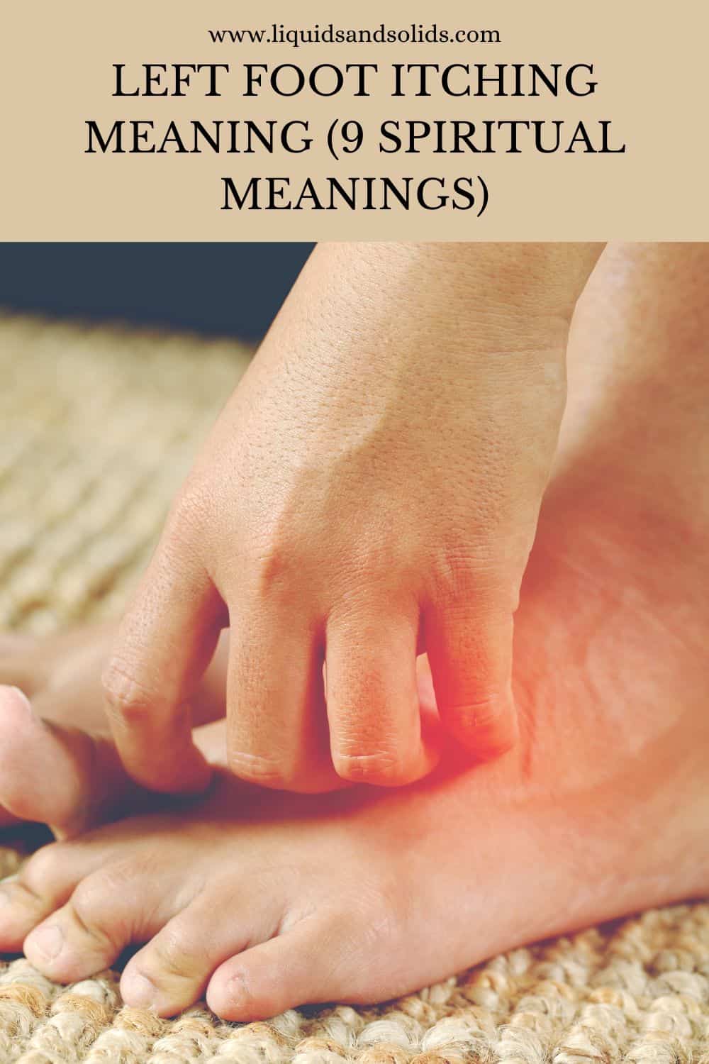  Démangeaisons du pied gauche (9 significations spirituelles)
