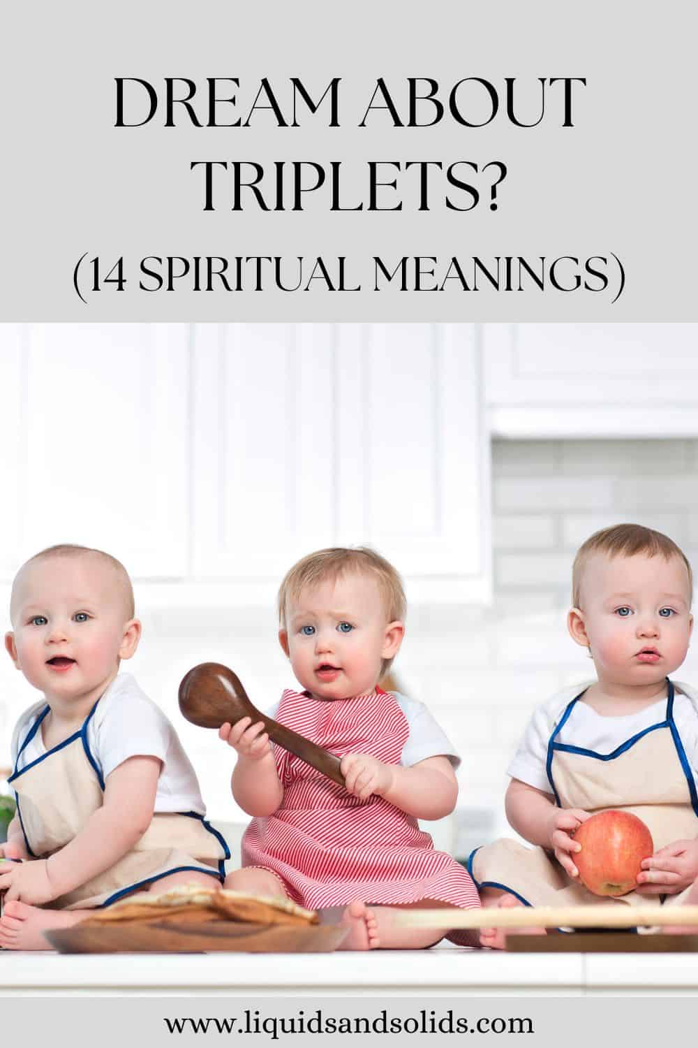  ຝັນກ່ຽວກັບ triplets? (14 ຄວາມ​ຫມາຍ​ທາງ​ວິນ​ຍານ​)