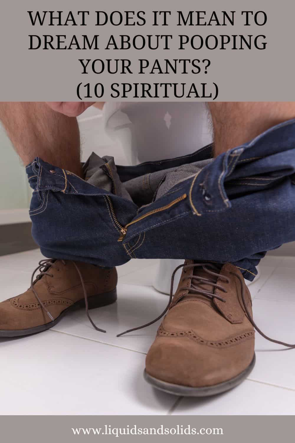  Rêver de faire caca dans son pantalon (10 significations spirituelles)