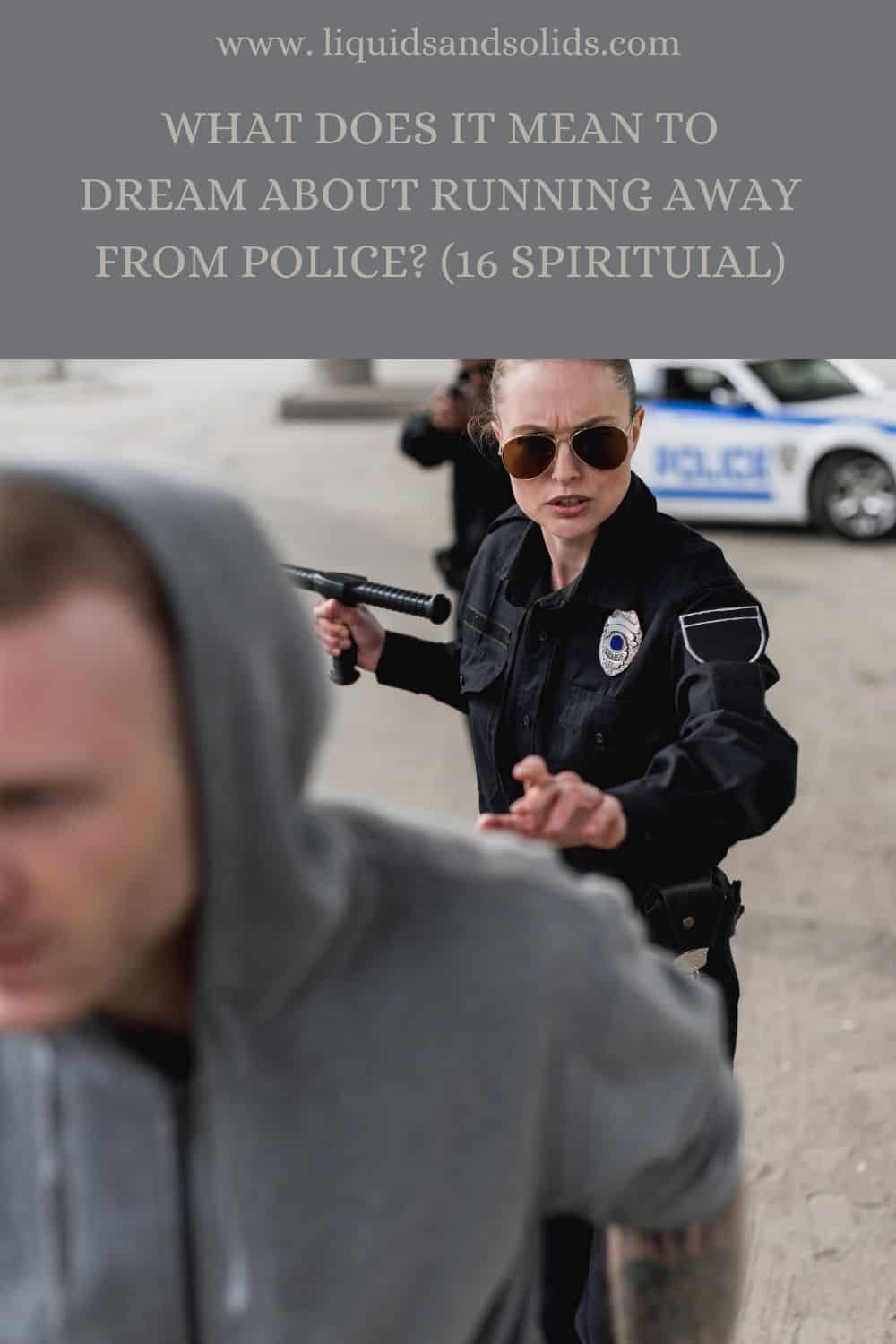  Álom a rendőrség elől való menekülésről? (16 spirituális jelentés)