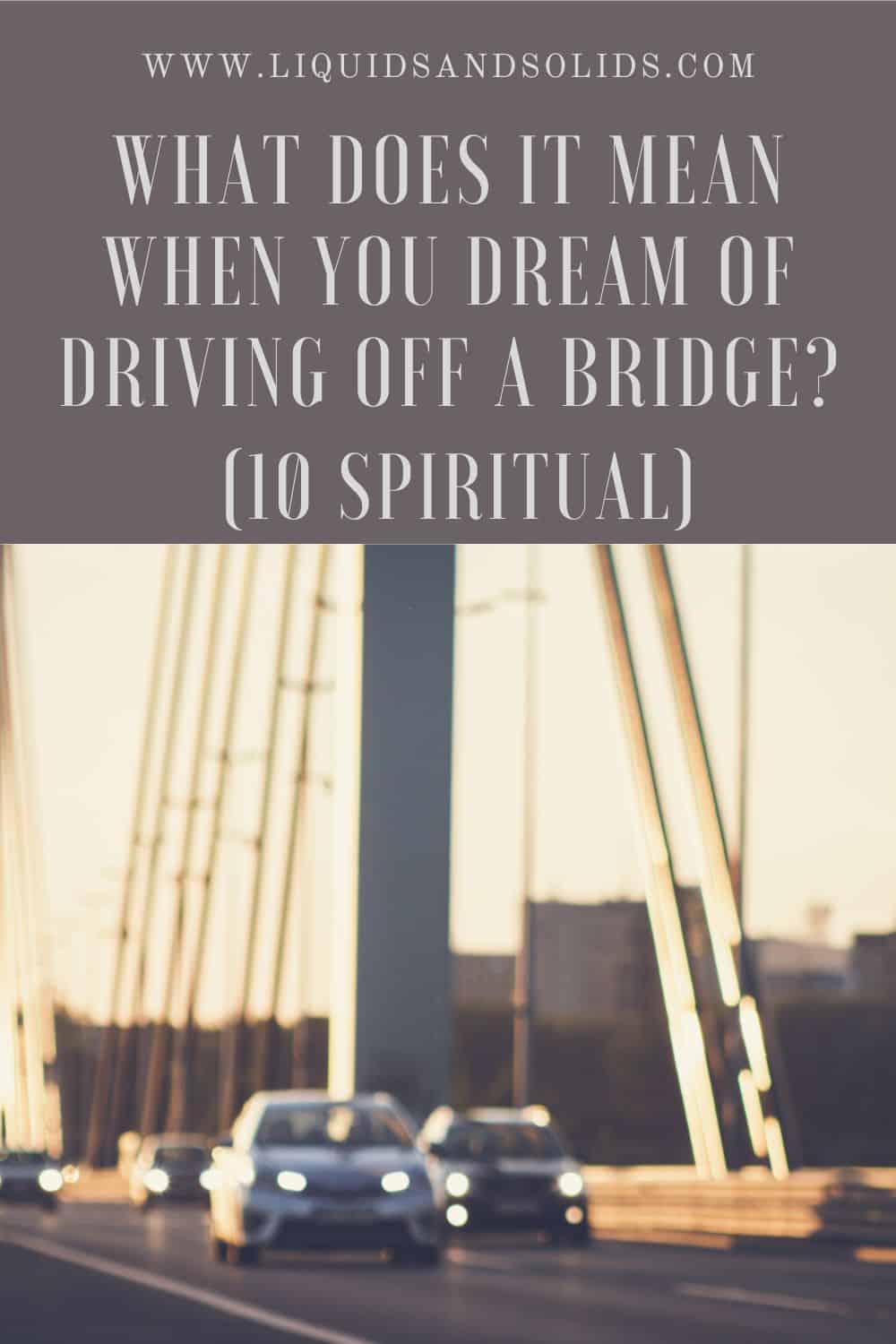  Soño de conducir fóra da ponte? (10 significados espirituais)