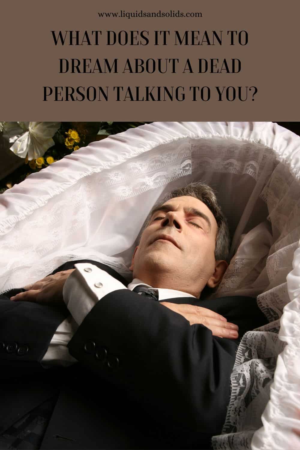  Rêve d'une personne décédée qui vous parle (7 significations spirituelles)