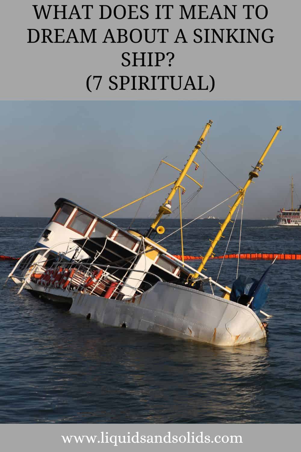  Drøm om synkende skib? (7 spirituelle betydninger)