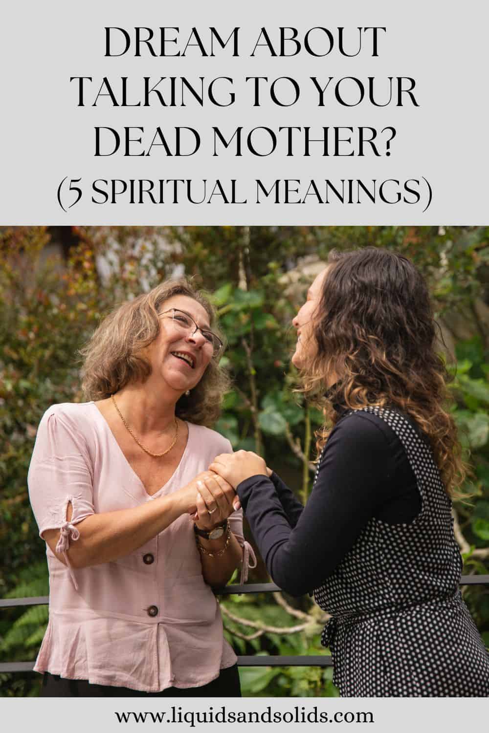  Rêver de parler à sa mère décédée (5 significations spirituelles)