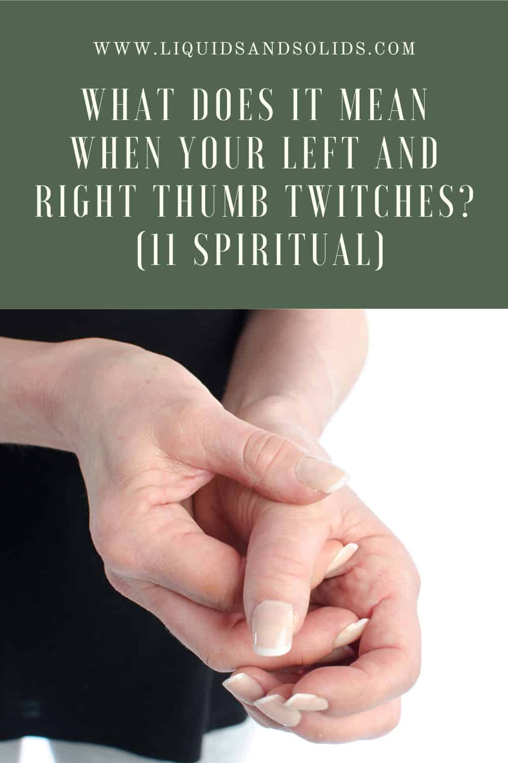  Qu'est-ce que cela signifie lorsque votre pouce gauche et votre pouce droit se contractent (11 significations spirituelles) ?